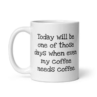 Today, my coffee needs coffee!